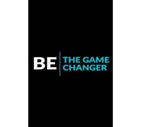 Notebook Be The Game Changer: Journal for Bold Ideas, Big Goals & Daily Success 6*9 INCHES 120 PAGES