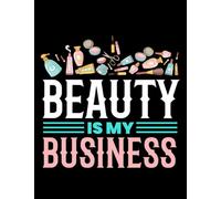 NOTEBOOK: Beautician Beauty Is My Business Make up Beauty: Appreciation Gratitude Journal 8.5x11