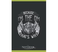 Notebook: Because Im The DM Thats Why: Journal Diary A Gratitude Notebook For all Genders | 120 pages, 6 x 9 in Notes