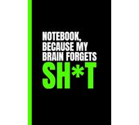 Notebook, Because My Brain Forgets Sh*t: Journal and Memory Book Hardcover | Funny Gift for Students, Family, Friends