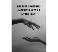 Notebook; Because Sometimes Happiness Needs A Little Help: Jurnal Notebook, Motovational Notebook