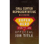Notebook Call Center Representative Because Superhero Isn't An Official Job Title Working Cover Lined Journal: A Blank, Over 100 Pages, 6x9 inch, Money, Planning, Work List, Journal, Goal