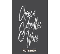 Notebook - Cheese doodles & wine: Notebook Collection_6x9 in 114 College Ruled Lined Pages Book