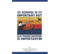 Notebook: Clay Pigeon Shooting School Is Important But Clay Pigeon Shooting: Appreciation Notebook Journal Gift, 120 Pages, 6x9, Soft Cover| Perfect as a Gift Notebook