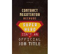 Notebook Contract Negotiator Because Superhero Isn't An Official Job Title Working Cover Lined Journal: Money, Over 100 Pages, Planning, 6x9 inch, Goal, Journal, A Blank, Work List