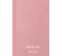 NOTEBOOK: CUTE PINK NOTEBOOK - SWEARING HELPS -FUNNY RUDE EXPLICIT NOVELTY - WORK GIFT