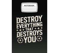 Notebook Destroy Everything that Destroys You: Empowerment Journal Blank Lined Ruled 6x9 120 Pages