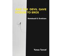 Notebook E: Eroticism And the Devil Gave the Poison to Eros