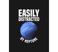 Notebook: Easily Distracted By Neptune Neptune Planet Space Lover: 100 Pages 8.5 x 11 inches| Gift and a Great One Amazing Journal