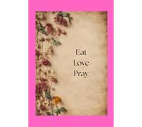Notebook: Eat, Love, Pray