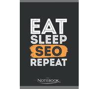 Notebook: Eat Sleep Seo Repeat: Planner, Diary, Lined College Ruled Paper 120 Lined pages 6 x 9 inches: 120 ...Notebook, Note Pad, Notes