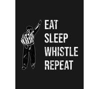 Notebook: Eat Sleep Whistle Repeat Ice Hockey Referee Ref: 100 Pages 8.5 x 11 inches| Gift and a Great One Amazing Journal