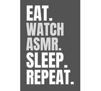 Notebook - EAT. WATCH ASMR. SLEEP. REPEAT. - 120 Ruled pages - 6X9