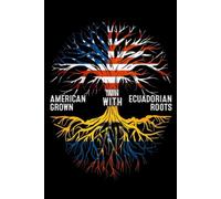 Notebook: Ecuadorian Roots and American Raised Journal | 150 pages, 6 x 9