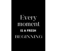 Notebook | Every moment is a fresh beginning.: Notebooks for giving to our loved ones in various activities. to get him to start writing new things ... idea you've come across, put it in this book.