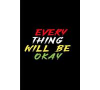 Notebook Every Thing Will Be Okay: 6*9 inches 120 pages