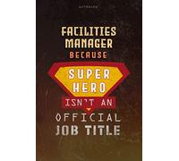 Notebook Facilities Manager Because Superhero Isn't An Official Job Title Working Cover Lined Journal: Money, Work List, Goal, 6x9 inch, Journal, Over 100 Pages, Planning, A Blank