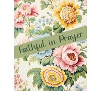 Notebook Faithful in Prayer: A Lined Prayer Journal for Women | Notes, Reflections & Bible Study (8x10, 120 Pages)
