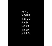 Notebook: Find Your Tribe And Love Them Hard