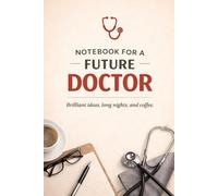 Notebook for a Future Doctor: A thoughtful gift for anyone who dreams of becoming a doctor