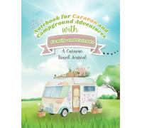 Notebook for Caravan and Campground Adventures with Family and Friends - A Caravan Travel Journal: Journey Jottings: An RV Logbook and Campsite Travel ... Essential Camping Logbook & RV Travel Planner