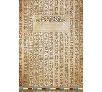 Notebook for Egyptian Hieroglyphs: Great for Practicing Drawing and Translating Hieroglyphic Symbols for Students and Egyptologists with Extra Line for Transliteration and Translations