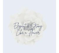 Notebook for everyday notes: Strong & Elegant like a Flower