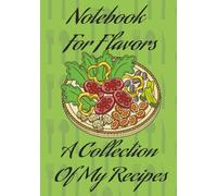 Notebook For Flavors | A Collection Of My Recipes: Blank Recipe Book | Record Your Favourite Recipes