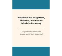 Notebook for Forgetters, Thinkers, and Genius Minds in Recovery : Things I Need To Write Down Because I'm Old And I Forget Stuff: A simple solution ... lined pages for thoughts, lists, reflection