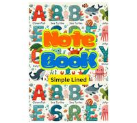 Notebook for Kids: Simple Lined Journal with Cute Alphabet and Sea Animals Cover: Perfect Lined Notebook for Writing, Drawing, and Learning - Fun ABC and Ocean Animal Design for Kids