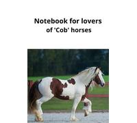 Notebook for lovers of 'Cob' horses: Love the heavier type horses, safe and steady? This you must love Cobs. (Notebook for horse lovers.)