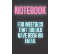 Notebook for meetings that should have been an email: Lined Notebook, Funny Coworker Gift, Pride Gift, Office Joke, 120 pages, 6x9in