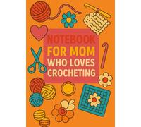 Notebook for Mom Who Loves Crocheting | Funny & Practical Squared Grid Notebook: 120 Pages, Glossy Cover - Perfect Gift for Mother's Day, Crochet Lovers, Knitters & Crafty Moms