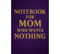 Notebook for Mom Who Wants Nothing | Funny & Thoughtful A5 Squared Grid Notebook: 120 Pages, Glossy Cover - Gift for Mother's Day, Birthday or Everyday Use