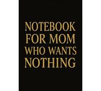 Notebook for Mom Who Wants Nothing | Funny & Thoughtful A5 Squared Grid Notebook: 120 Pages, Glossy Cover - Gift for Mother's Day, Birthday or Everyday Use