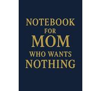 Notebook for Mom Who Wants Nothing | Funny & Thoughtful A5 Squared Grid Notebook: 120 Pages, Glossy Cover - Gift for Mother's Day, Birthday or Everyday Use