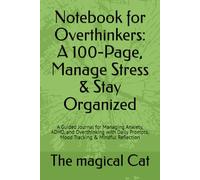 Notebook for Overthinkers: A 100-Page, Manage Stress & Stay Organized: A Guided Journal for Managing Anxiety, ADHD, and Overthinking with Daily Prompts, Mood Tracking & Mindful Reflection