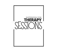 Notebook For Therapy Sessions: A Mental Health Journal To Help You Make The Most Out Of Therapy