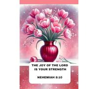 Notebook for Women and Girls with the Bible Verse on the Cover:: THE JOY OF THE LORD IS YOUR STRENGTH NEHEMIAH 8:10