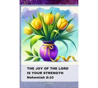 Notebook for Women with Bible Verse: THE JOY OF THE LORD IS YOUR STRENGTH Nehemiah 8:10: Floral Journal for Christian Women; Christmas Gift