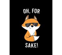 NOTEBOOK: Foxes Oh For Fox Sake Funny Fox Love Foxes: Appreciation Gratitude Journal 8.5x11