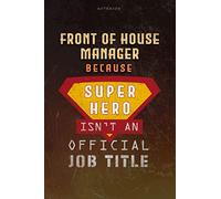 Notebook Front Of House Manager Because Superhero Isn't An Official Job Title Working Cover Lined Journal: Planning, 6x9 inch, Over 100 Pages, Goal, Work List, Journal, A Blank, Money