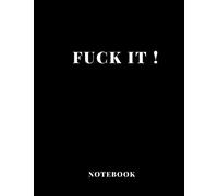 Notebook Fuck It !large size A4 (8,5 x 11 in) 110 Blank Pages Journal for Boys Notes Gift Joke: Notebook funny for drawing Dairy Journal notes Office work , for men gift fun dirty diary