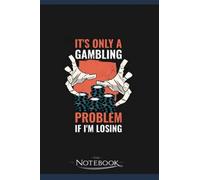 Notebook: Gambling Problem Losing Funny Casino Gift: Notebook Gifts 120 Pages Lined 6 x 9 inches College Ruled Paper, Planner | Perfect As A Gift for All Ages
