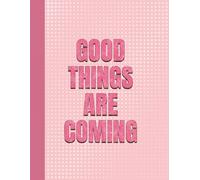 Notebook: Good Things Are Coming, Pink Motivational Journal | 8.5 x 11, 120 Pages | Inspirational Quote Diary for Women, Girls & Teens