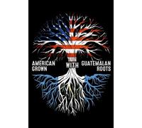 Notebook: Guatemalan Roots and American Raised Journal | 150 pages, 6 x 9
