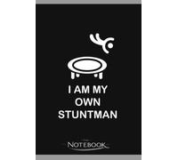 Notebook: I Am My Own Stunt Mann Funny Trampoline Trampolinist: Notebook, Composition book, Exercise book, Journal, Diary, School 120 Pages 6 x 9 inches
