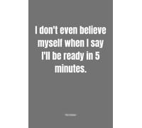 Notebook / I don't even believe myself when I say I'll be ready in 5 minutes. / Minimalist design / Sarcastic / Funny: Minimalist Notebook / Dotted - ... of 5mm/ 0.197 inches in light grey