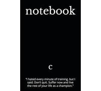 notebook: “I hated every minute of training, but I said: Don’t quit. Suffer now and live the rest of your life as a champion.”
