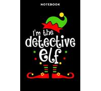 Notebook Ī m Thē Dētēctivē Ēlf Xmās Fāmilÿ Friēnd Christmās Prēsēnt Ārt: 6x9 in, over 100 pages / Lined Journal,Book,Personal,Homeschool,Menu,Appointment